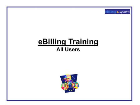 EBilling Training All Users. 1. Click the LAUNCH APPLICATION button. 2. Enter your User ID and Password 3. Click the LOGIN button. 4. If you do not have.