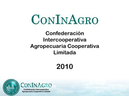 C ON I N A GRO Confederación Intercooperativa Agropecuaria Cooperativa Limitada 2010.