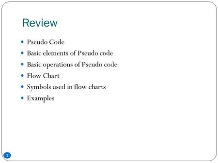 Review Pseudo Code Basic elements of Pseudo code