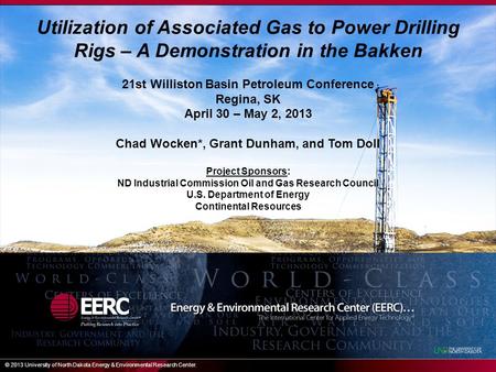Utilization of Associated Gas to Power Drilling Rigs – A Demonstration in the Bakken 21st Williston Basin Petroleum Conference Regina, SK April 30 – May.