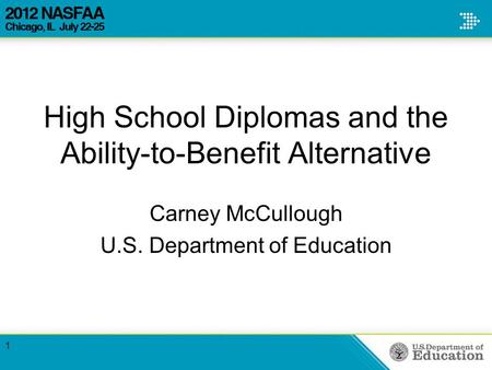 High School Diplomas and the Ability-to-Benefit Alternative Carney McCullough U.S. Department of Education 1.