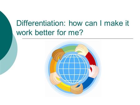 Differentiation: how can I make it work better for me?