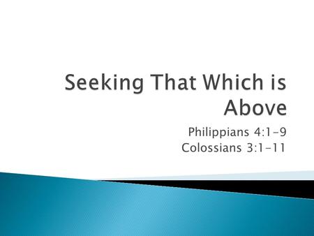 Philippians 4:1-9 Colossians 3:1-11.  Philippians 4:1-9  Let us remind ourselves who these people were. ◦ Paul and his team came to Philippi during.