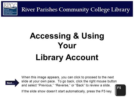 Accessing & Using Your Library Account When this image appears, you can click to proceed to the next slide at your own pace. To go back, click the right.