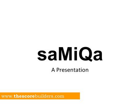 SaMiQa A Presentation www. thescore builders.com.