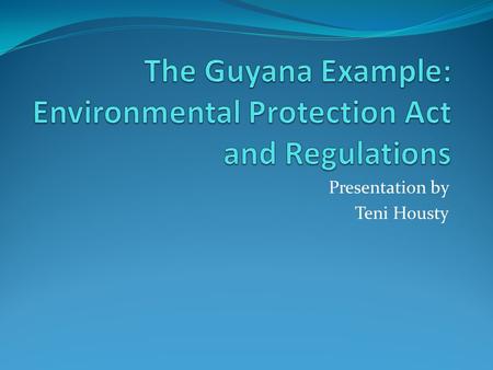 The Guyana Example: Environmental Protection Act and Regulations