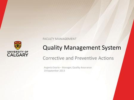 Quality Management System Corrective and Preventive Actions Argenis Osorio – Manager, Quality Assurance 19 September 2013 FACULTY MANAGEMENT.