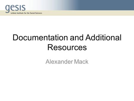 Documentation and Additional Resources Alexander Mack.