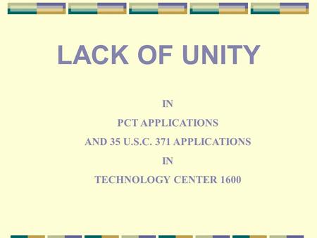 IN PCT APPLICATIONS AND 35 U.S.C. 371 APPLICATIONS IN TECHNOLOGY CENTER 1600 LACK OF UNITY.