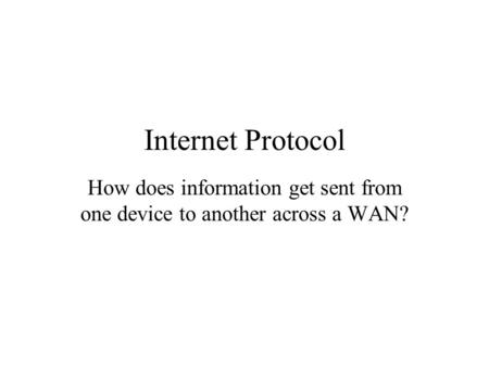Internet Protocol How does information get sent from one device to another across a WAN?