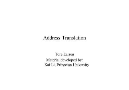Tore Larsen Material developed by: Kai Li, Princeton University