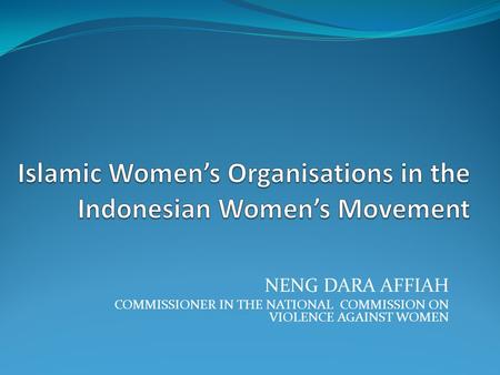 NENG DARA AFFIAH COMMISSIONER IN THE NATIONAL COMMISSION ON VIOLENCE AGAINST WOMEN.