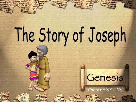 The Story of Joseph Chapter 37 - 43.