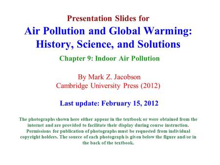Presentation Slides for Air Pollution and Global Warming: History, Science, and Solutions Chapter 9: Indoor Air Pollution By Mark Z. Jacobson Cambridge.