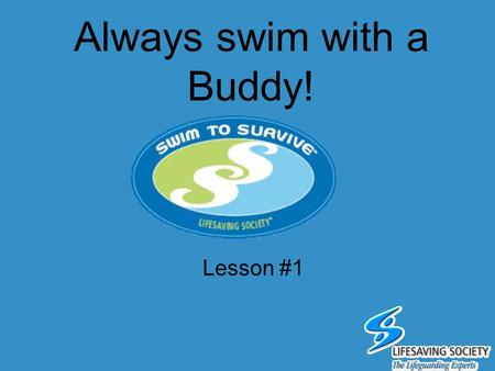Always swim with a Buddy!
