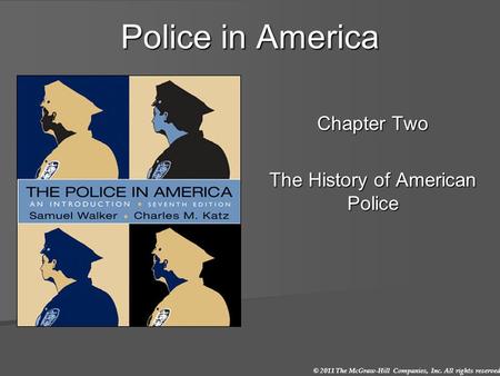 © 2011 The McGraw-Hill Companies, Inc. All rights reserved. Police in America Chapter Two The History of American Police.