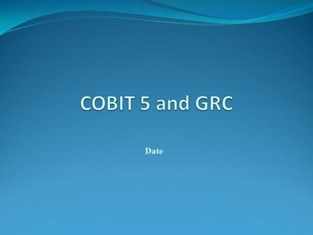COBIT 5 and GRC Date.