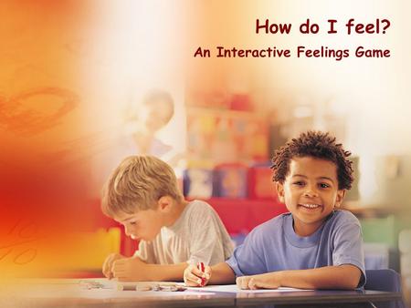 How do I feel? An Interactive Feelings Game Notes for Teachers This presentation is meant to help young children recognise different facial expressions.