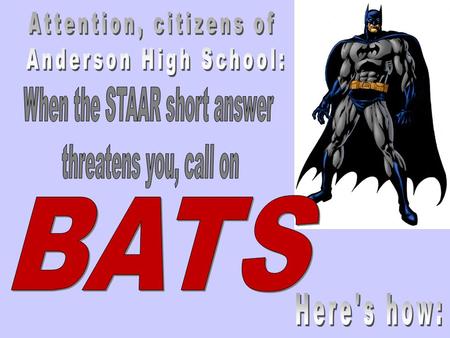 To use BATS, you simply B orrow from the question in order to A nswer it using T ext evidence that provides a S o What? – an explanation.
