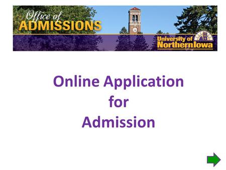 Online Application for Admission. Access the Online Application: www.uni.edu Click the Apply Now button.