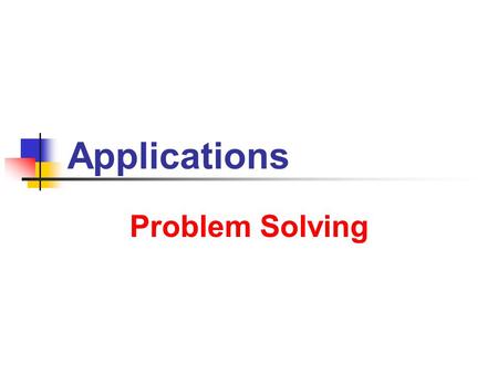 Applications Problem Solving. 6/25/2013 Applications 2 Four-step Method 1. Define variables Name the quantities to be found Write these down Example: