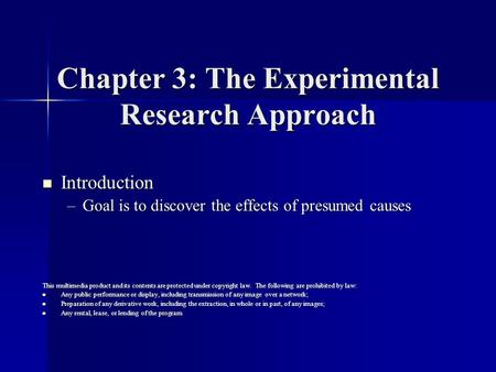 Chapter 3: The Experimental Research Approach Introduction Introduction –Goal is to discover the effects of presumed causes This multimedia product and.