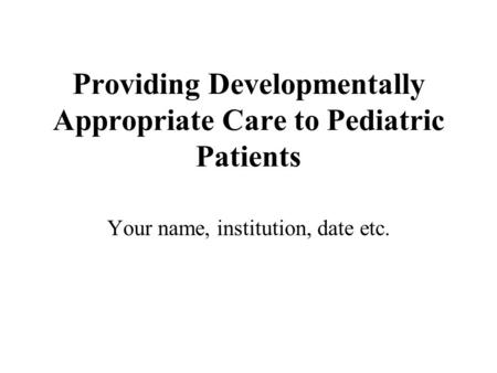Providing Developmentally Appropriate Care to Pediatric Patients