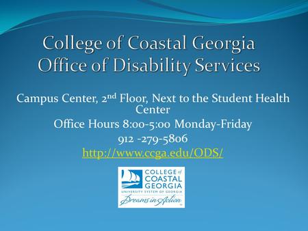 Campus Center, 2 nd Floor, Next to the Student Health Center Office Hours 8:00-5:00 Monday-Friday 912 -279-5806