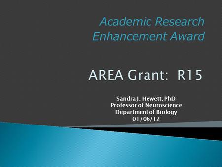 Academic Research Enhancement Award Sandra J. Hewett, PhD Professor of Neuroscience Department of Biology 01/06/12.
