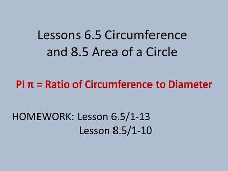 Lessons 6.5 Circumference and 8.5 Area of a Circle
