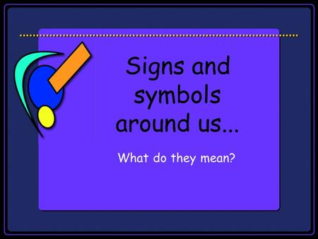 Signs and symbols around us...