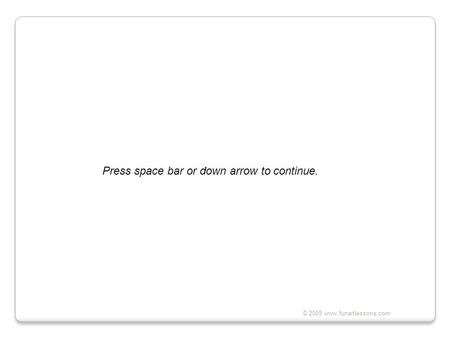 Press space bar or down arrow to continue.