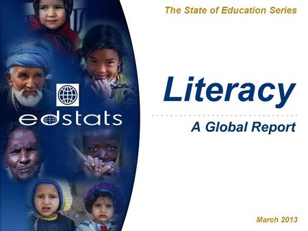 Literacy The State of Education Series March 2013 A Global Report.