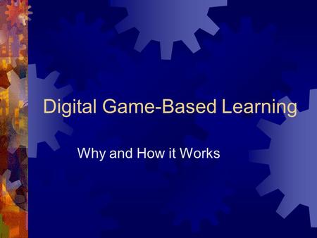 Digital Game-Based Learning Why and How it Works.