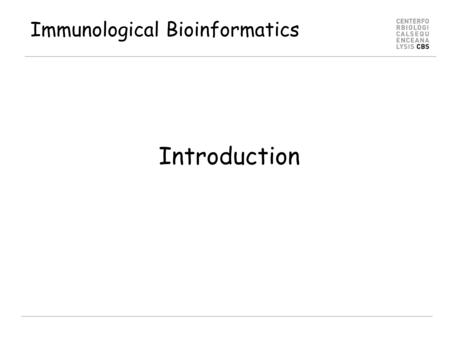 Immunological Bioinformatics Introduction. ... no creo en este approach bioinformatico a la inmunologia, por varias razones:...