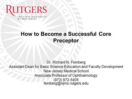 Dr. Richard N. Feinberg Assistant Dean for Basic Science Education and Faculty Development New Jersey Medical School Associate Professor of Ophthalmology.