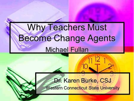 Why Teachers Must Become Change Agents Michael Fullan