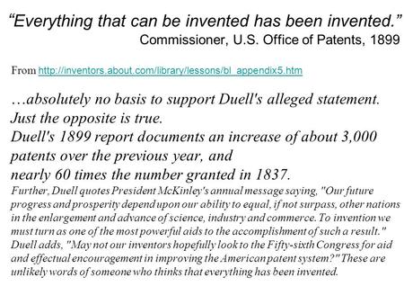 “ Everything that can be invented has been invented.” Commissioner, U.S. Office of Patents, 1899 From