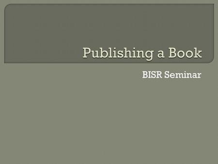 BISR Seminar.  Better to get a cleaning job (assuming £8 ph pay).  Example: a book takes 2 years to write with an average of three hours a day for four.