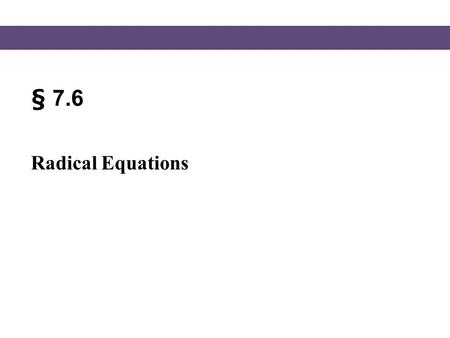 § 7.6 Radical Equations.