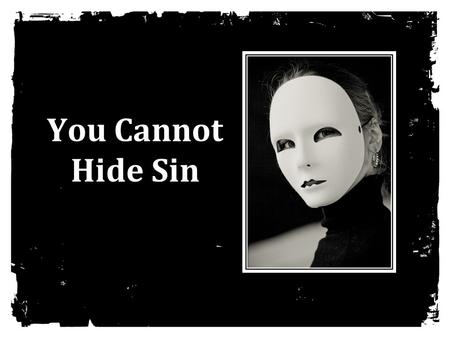 You Cannot Hide Sin.