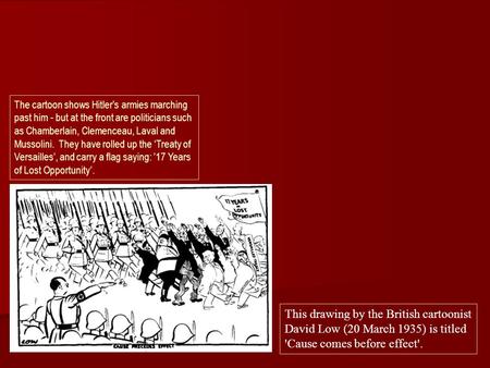 The cartoon shows Hitler's armies marching past him - but at the front are politicians such as Chamberlain, Clemenceau, Laval and Mussolini. They have.