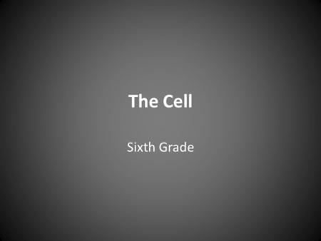 The Cell Sixth Grade.
