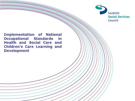 Implementation of National Occupational Standards in Health and Social Care and Children’s Care Learning and Development.