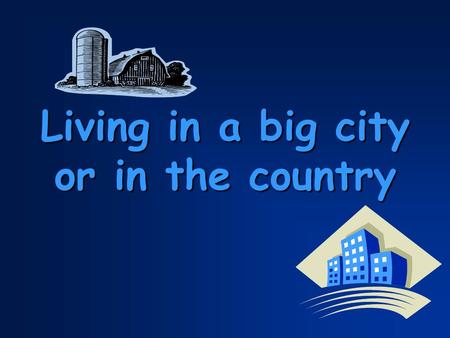 Living in a big city or in the country