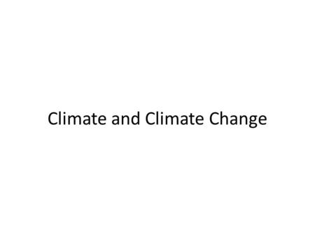 Climate and Climate Change. Essential Points 1.Climate and weather prediction are completely different 2.Detecting climate change is very complex 3.The.