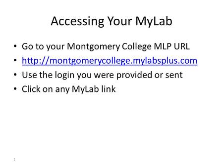 Accessing Your MyLab Go to your Montgomery College MLP URL