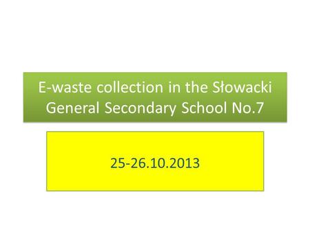 E-waste collection in the Słowacki General Secondary School No.7 25-26.10.2013.