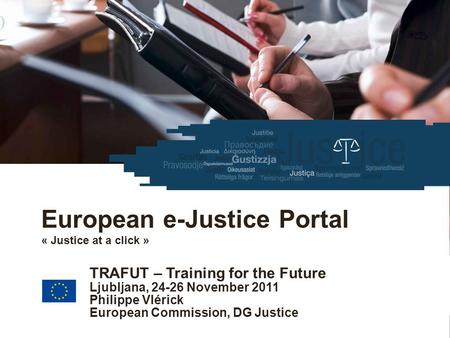 European Commission Justice 25/11/2011| ‹#› European e-Justice Portal https://e-justice.europa.eu European e-Justice Portal « Justice at a click » TRAFUT.