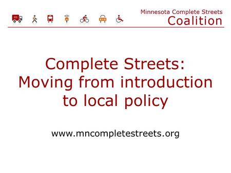 Complete Streets: Moving from introduction to local policy www.mncompletestreets.org.